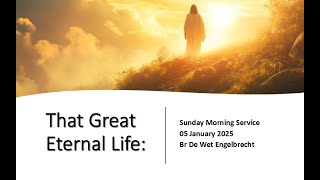 25 - 001 -  That Great Eternal Life - Br De Wet Engelbrecht