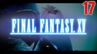 FINAL FANTASY XV 15 (PC) - Gameplay Walkthrough EP.17 Chapter 11