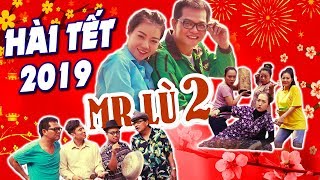 Hài Tết 2019 | MR LÙ 2 FULL HD | Phim Hài Tết Trung Hiếu, Quốc Anh Mới Nhất 2019