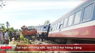 Tai nạn đường sắt, tàu SE3 hư hỏng nặng | Truyền Hình - Báo Tuổi Trẻ