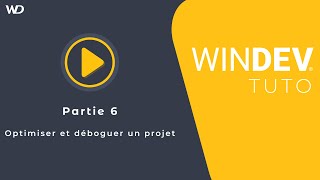 Tutoriel WINDEV : Partie 6 Optimiser et déboguer un projet