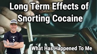 Long Term Effects of Snorting Cocaine! What Happened To Me