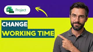 How to Change Working Time in Microsoft Project [2026 Full Guide]