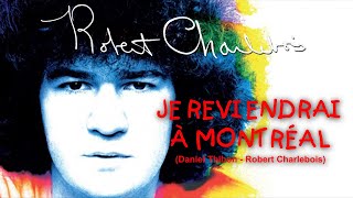 JE REVIENDRAI À MONTRÉAL (Robert Charlebois)