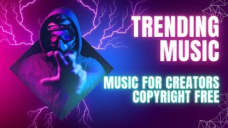 Trending Music | Viral Music | Music for Creators | Background Music | No Copyright Music