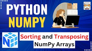 L9: NumPy Sort & Transpose Functions | Sorting & Transposing 1D & 2D NumPy Arrays |Python NumPy Code