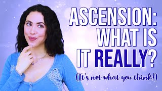 Ascension: What is it REALLY? (It's not what you think...)