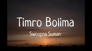 TIMRO BOLIMA - SWOOPNA SUMAN \u0026 JYOTSNA YOGI (LYRICS VIDEO)