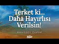 terket ki terkettiğin Şeyden daha hayırlısı sana verilsin yolun esasları abdülkâdir geylânî