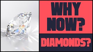 Why Diamonds? Why Now?