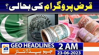 Geo News Headlines 2 AM | Possibility of restoring the loan program? | 23rd June 2023