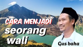 CARA MENJADI SEOARANG  WALI DALAM MENJALANKAN HIDUP SEHARI HARI /// GUS BAHA TERBARU