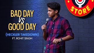 GOOD day VS BAD day | Stand up comedy ft. Rohit Singh | HECKLER TAKEDOWN