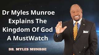 Dr. Myles Munroe - Dr Myles Munroe Explains The Kingdom Of God A MustWatch