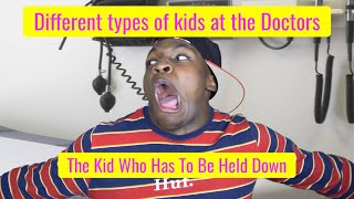 Different types of Kids at the Doctors