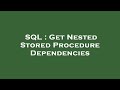 SQL : Get Nested Stored Procedure Dependencies