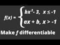 HOW TO FIND A AND B TO MAKE F DIFFERENTIABLE EVERYWHERE Piecewise function differentiable everywhere