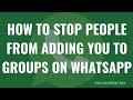 How to Stop People from Adding You to Groups on WhatsApp