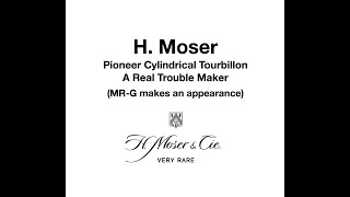 #057 H. Moser Pioneer Cylindrical Tourbillon A Real Trouble Maker (MR-G makes an appearance)