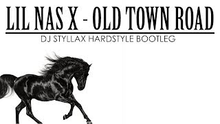 Lil Nas X - Old Town Road (DJ Styllax Hardstyle Bootleg)