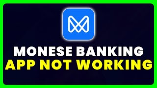 Monese App Not Working: How to Fix Monese Bank App Not Working
