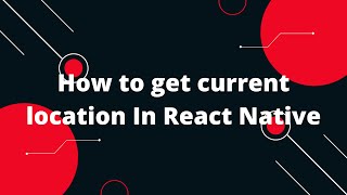 How to get current location In React Native | React Native Tutorial