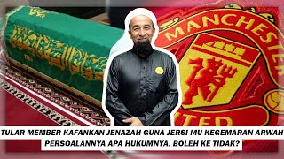 Tular Kes Kafankan Jenazah Guna Jersi MU Kegemaran Arwah. Persoalannya Apa hukumnya? Boleh Ke Tak?