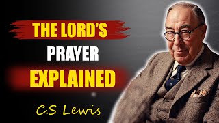 The Lord’s Prayer— EXPLAINED! The Truth Behind Every Word| C.S Lewis Faith