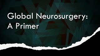 What is Global Neurosurgery?