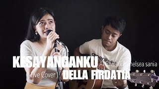 KESAYANGANKU - AL GHAZALI FT CHELSEA SANIA (Live Cover) DELLA FIRDATIA