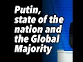 Putin, state of the nation and the Global Majority