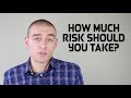 How Much Risk Should You Take