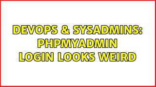 DevOps & SysAdmins: PHPMyAdmin login looks weird
