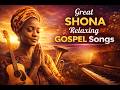 Great Shona Relaxing Gospel Songs 2026 | Shona Christian Praise | Relaxing Prayer Music”