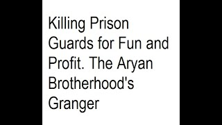 Granger, Killing Prison Guards for Fun and Profit.