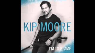 Kip Moore - Im To Blame Lyrics In Description