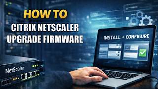 How To Upgrade Citrix NetScaler