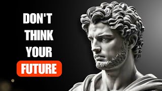 12 STOIC LESSONS in CONTROLLING WORRIES ABOUT THE FUTURE | Marcus Aurelius STOICISM