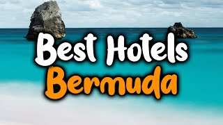 Best Hotels In Bermuda On The Beach - For Families, Couples, Work Trips, Luxury & Budget