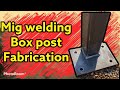 How to Mark out and fabricate a Steel box tube /section post with base plate. Mig welding.