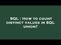 SQL : How to count distinct values in SQL union?