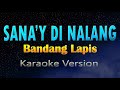 SANA'Y DI NALANG - Bandang Lapis (KARAOKE)