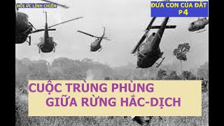 926( P4)  CUỘC TRÙNG PHÙNG GIỮA RỪNG HẮC-DỊCH / ĐỨA CON CỦA ĐẤT /hồi ức lính chiến