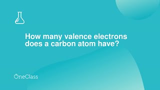How many valence electrons does a carbon atom have?