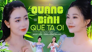 QUẢNG BÌNH QUÊ TA ƠI - Ngọc Liên ft Đặng Hồng Nhung | MV 4K OFFICIAL