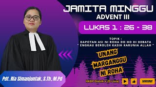 Jamita Minggu Advent - 3 | Lukas 1 : 26 - 38 | Minggu, 15 Desember 2024