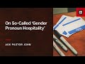 On So-Called ‘Gender Pronoun Hospitality’