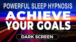 🧘 POWERFUL Achieve Your Goals 💤Sleep Hypnosis | 6 Hour Deep Relaxation Meditation [Black Screen]