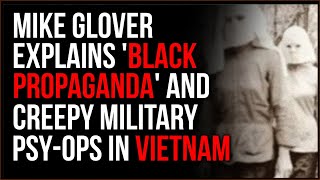 Mike Glover Breaks Down Black Propaganda And CREEPY Psychological Ops In Vietnam