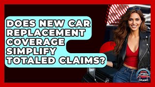 Does New Car Replacement Coverage Simplify Totaled Claims? - Auto Coverage Explained